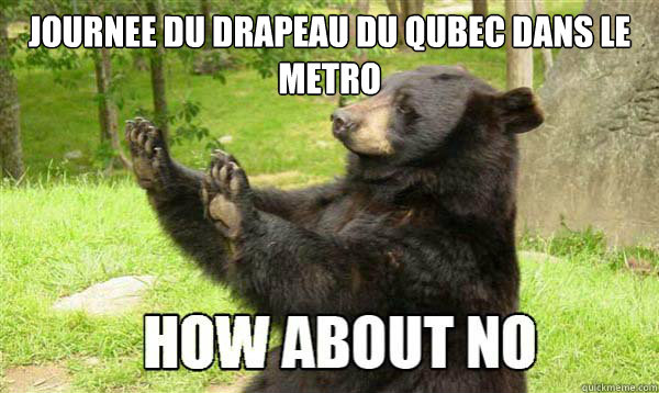 Journee du drapeau du Québec dans le metro   How about no bear