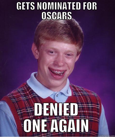 GETS NOMINATED FOR OSCARS DENIED ONE AGAIN Bad Luck Brian