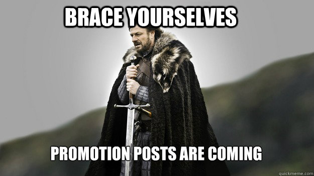 Brace yourselves promotion posts are coming  Ned stark winter is coming