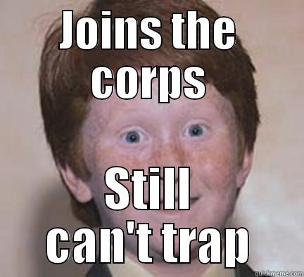 JOINS THE CORPS STILL CAN'T TRAP Over Confident Ginger