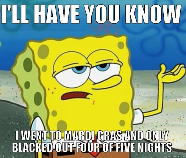 MARDI GRAS MEMES - I'LL HAVE YOU KNOW  I WENT TO MARDI GRAS AND ONLY BLACKED OUT FOUR OF FIVE NIGHTS Tough Spongebob