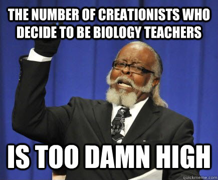 The number of creationists who decide to be biology teachers  is too damn high  