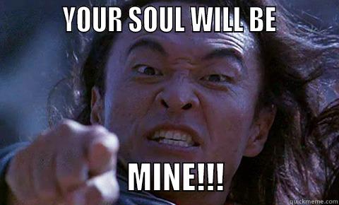          YOUR SOUL WILL BE                              MINE!!!                  Misc