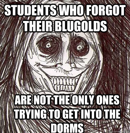 students who forgot their blugolds are not the only ones trying to get into the dorms - students who forgot their blugolds are not the only ones trying to get into the dorms  Horrifying Houseguest