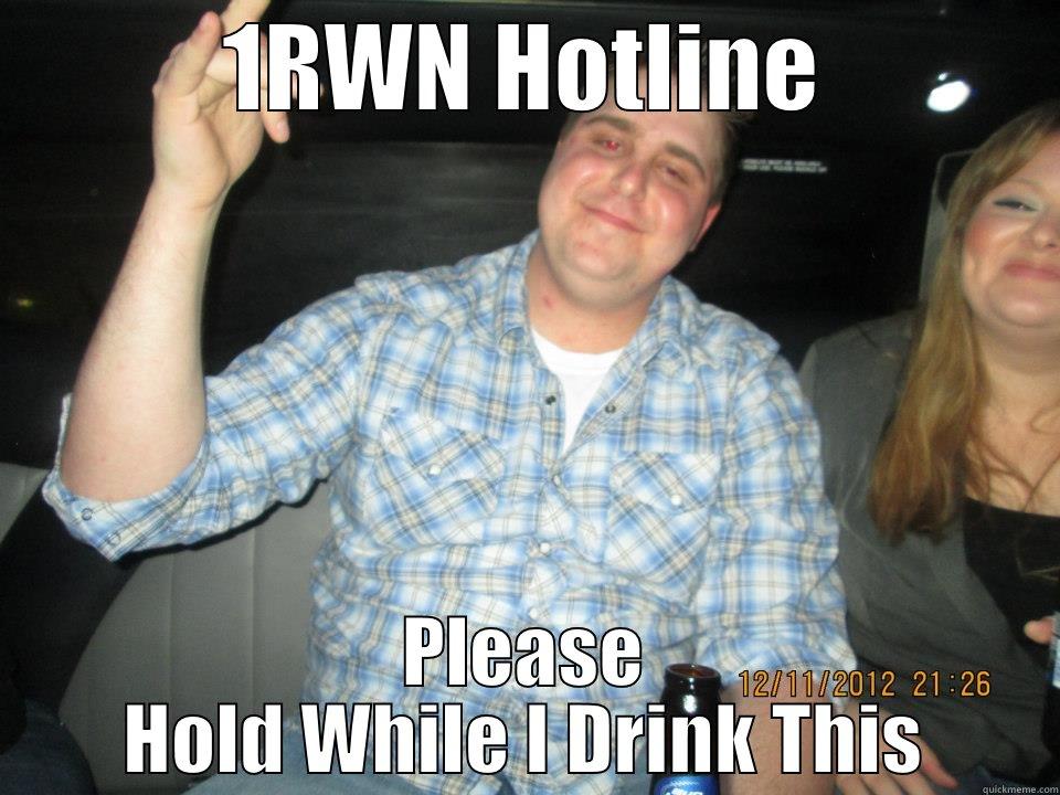 1RWN HOTLINE PLEASE HOLD WHILE I DRINK THIS Misc