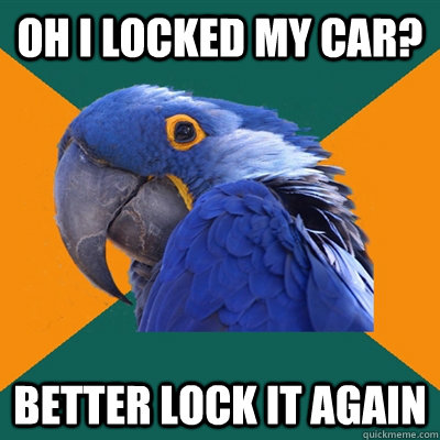 Oh I locked my car? Better lock it again - Oh I locked my car? Better lock it again  Paranoid Parrot