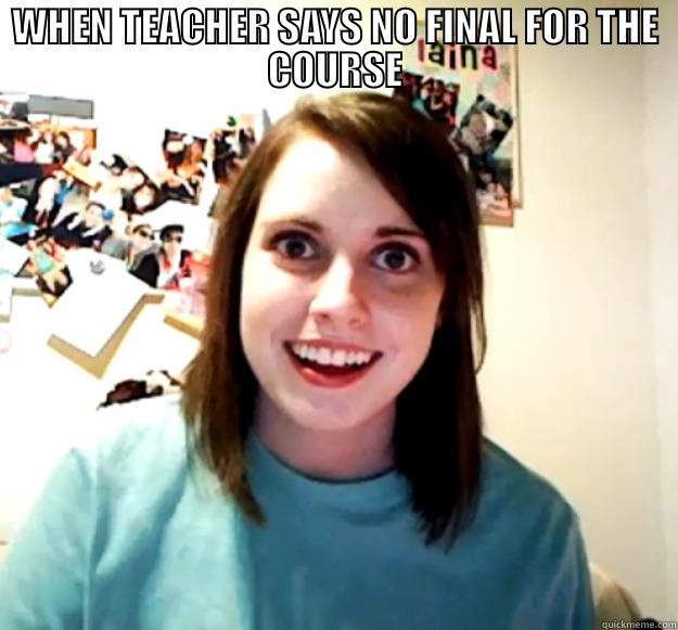 WHEN TEACHER SAYS NO FINAL FOR THE COURSE  Overly Attached Girlfriend