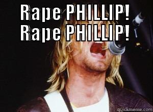 RAPE PHILLIP! RAPE PHILLIP!  Misc