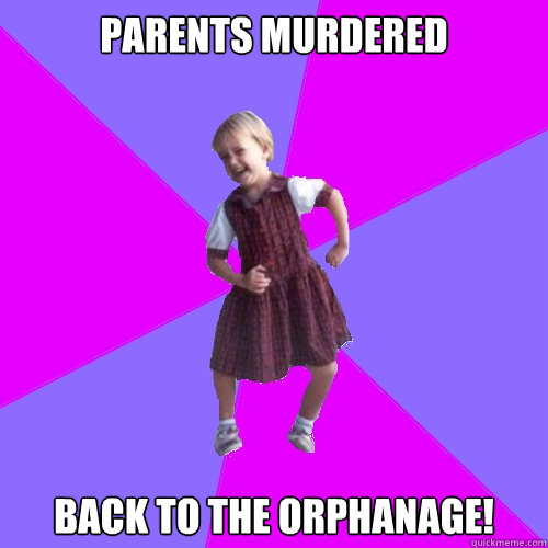 Parents murdered back to the orphanage!  Socially awesome kindergartener
