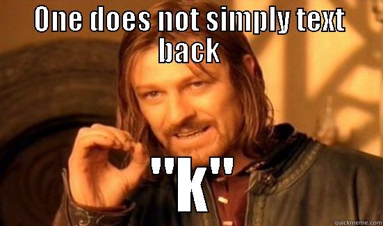 ONE DOES NOT SIMPLY TEXT BACK  