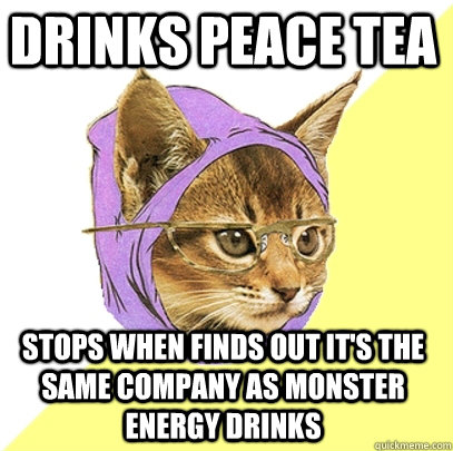 Drinks peace tea stops when finds out it's the same company as monster energy drinks - Drinks peace tea stops when finds out it's the same company as monster energy drinks  Hipster Kitty