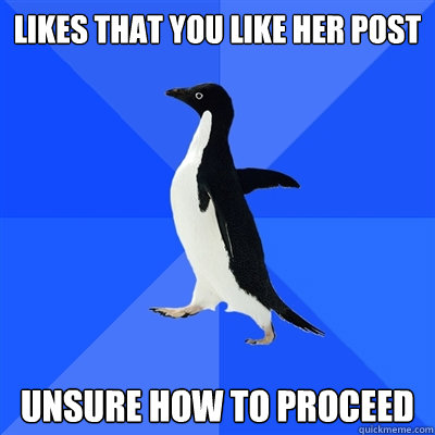 Likes that you like her post unsure how to proceed  