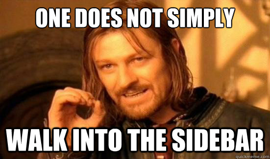 One Does Not Simply walk into the sidebar  Boromir