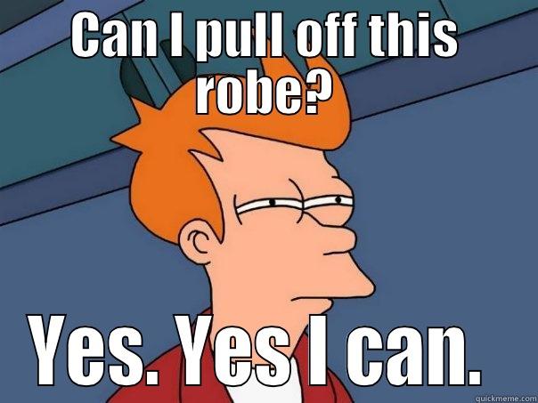 Robey RObe Robe - CAN I PULL OFF THIS ROBE? YES. YES I CAN.  Futurama Fry