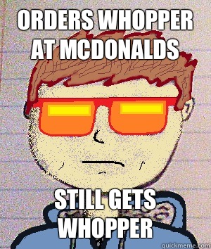 Orders Whopper at mcdonalds Still gets whopper - Orders Whopper at mcdonalds Still gets whopper  Dusty Rhodes