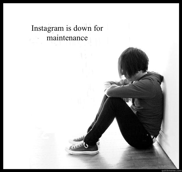 Instagram is down for maintenance   Sad Youth