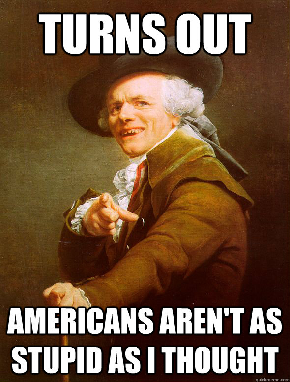 Turns out Americans aren't as stupid as i thought  Joseph Ducreux