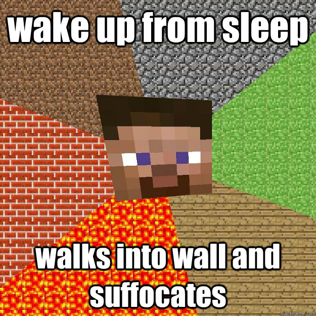 wake up from sleep walks into wall and suffocates - wake up from sleep walks into wall and suffocates  Minecraft