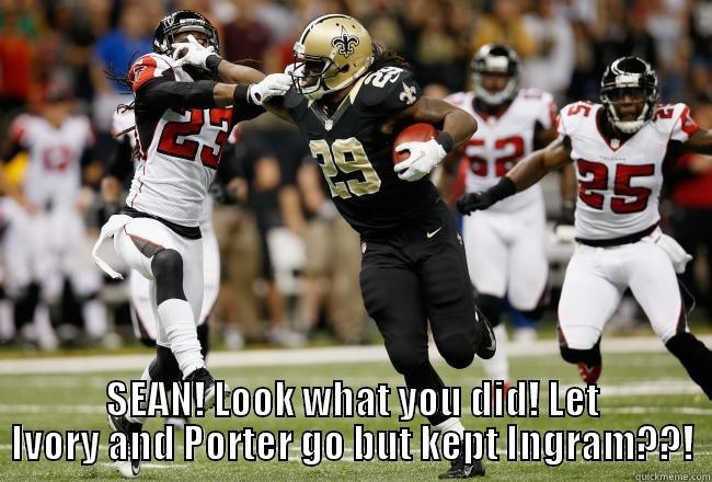 Damn Sean! -  SEAN! LOOK WHAT YOU DID! LET IVORY AND PORTER GO BUT KEPT INGRAM??! Misc