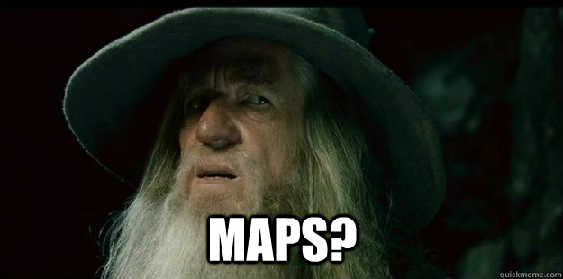 Maps?   I have no memory Gandalf