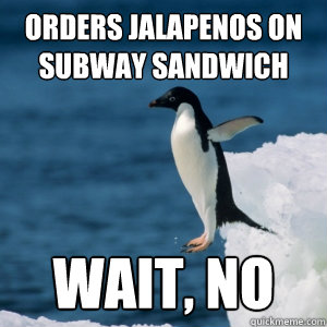 orders jalapenos on subway sandwich wait, no  