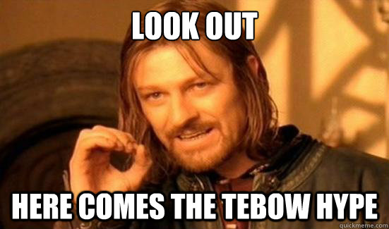 look out Here comes the tebow hype  Boromir