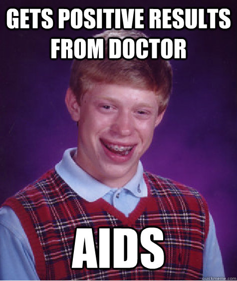 gets positive results from doctor aids  Bad Luck Brian