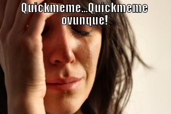 QUICKMEME...QUICKMEME OVUNQUE!  First World Problems