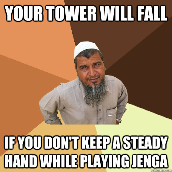 Your tower will fall if you don't keep a steady hand while playing jenga  Ordinary Muslim Man