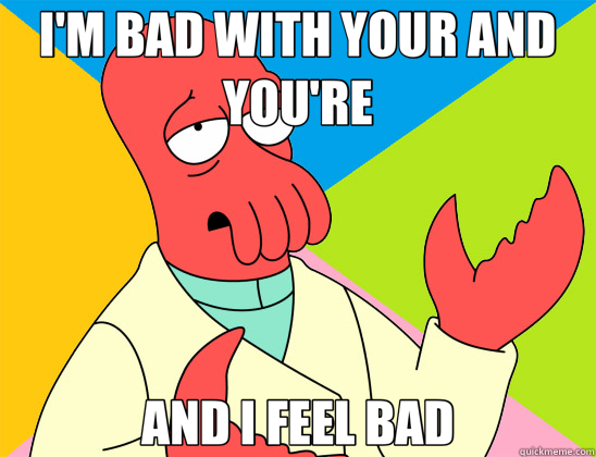 I'M BAD WITH YOUR AND YOU'RE AND I FEEL BAD  Futurama Zoidberg 