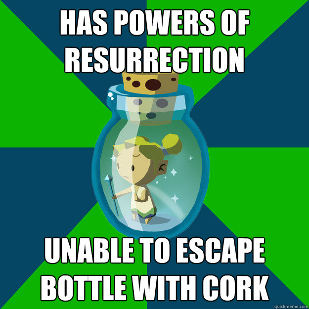 Has powers of resurrection unable to escape bottle with cork - Has powers of resurrection unable to escape bottle with cork  Kidnapped Wind Waker Fairy