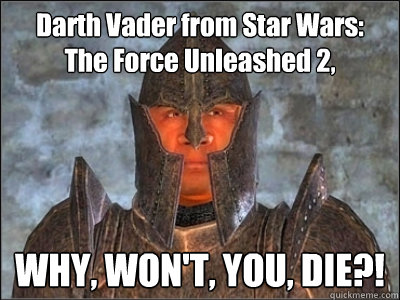 Darth Vader from Star Wars: The Force Unleashed 2, WHY, WON'T, YOU, DIE?! - Darth Vader from Star Wars: The Force Unleashed 2, WHY, WON'T, YOU, DIE?!  Frustrated Imperial Guard