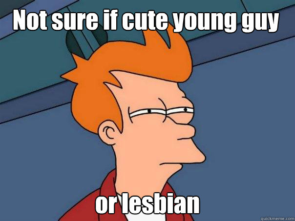 Not sure if cute young guy or lesbian Caption 3 goes here  Futurama Fry