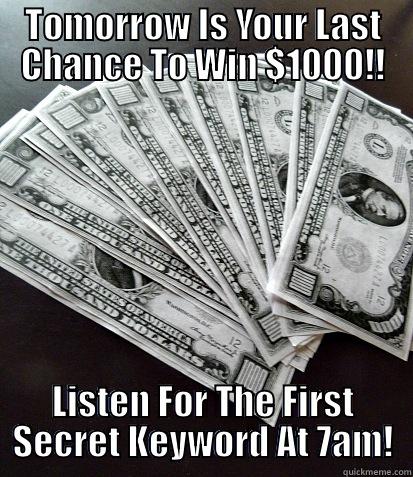 TOMORROW IS YOUR LAST CHANCE TO WIN $1000!! LISTEN FOR THE FIRST SECRET KEYWORD AT 7AM! Misc