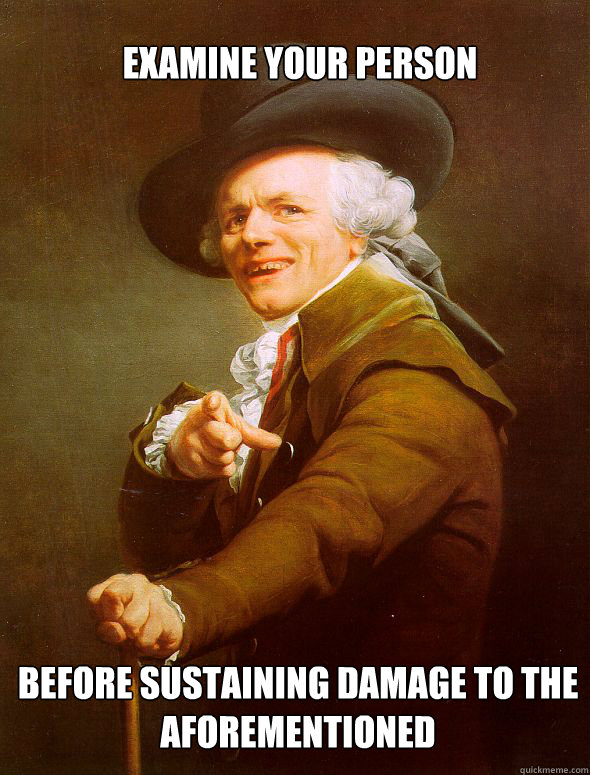 Examine your person Before sustaining damage to the aforementioned    Joseph Ducreux