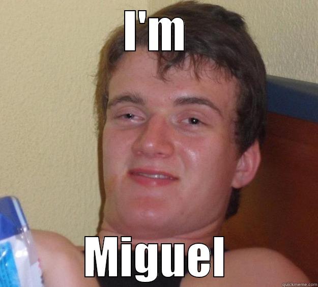 I'M MIGUEL 10 Guy