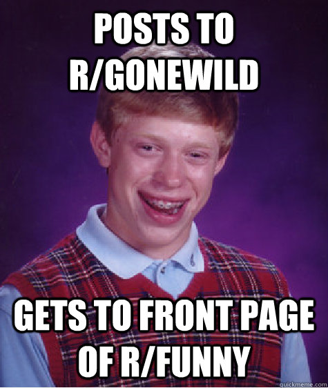 posts to r/gonewild gets to front page of r/funny  Bad Luck Brian