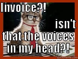 INVOICE?!                                                                                                                                                                                                                                                                                                                                ISN'T THAT THE VOICES IN MY HEAD?! Misc