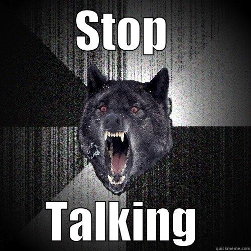 STOP TALKING Insanity Wolf