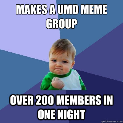 Makes a UMD meme group over 200 members in one night  Success Kid