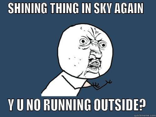 THE SHINING - SHINING THING IN SKY AGAIN  Y U NO RUNNING OUTSIDE? Y U No