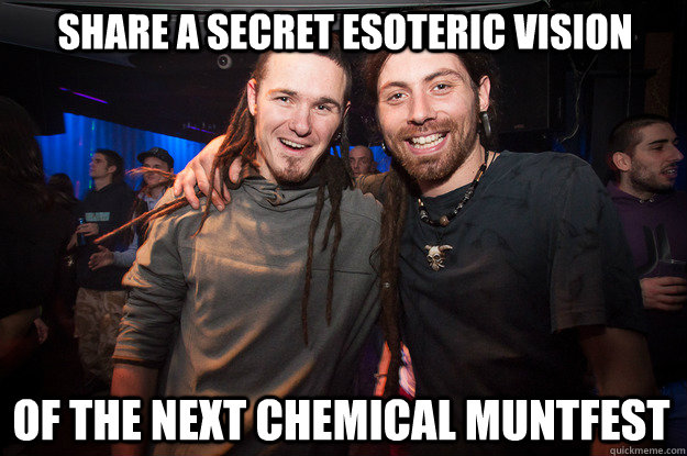 share a secret esoteric vision of the next chemical muntfest - share a secret esoteric vision of the next chemical muntfest  Cool Psytrance Bros