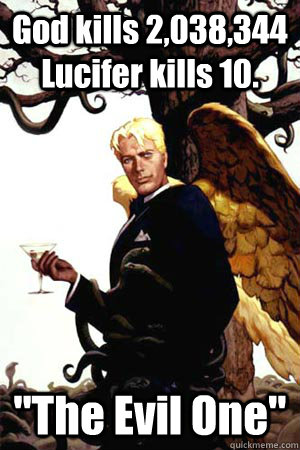 God kills 2,038,344  Lucifer kills 10. 