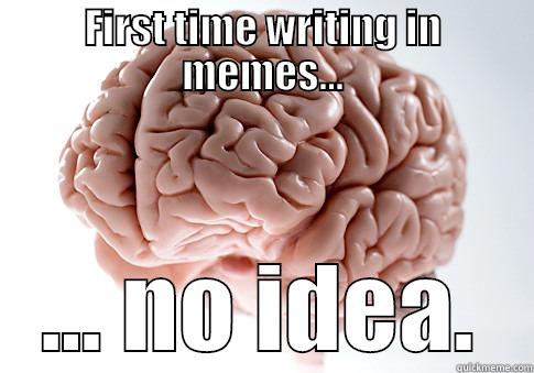 FIRST TIME WRITING IN MEMES... ... NO IDEA. Scumbag Brain