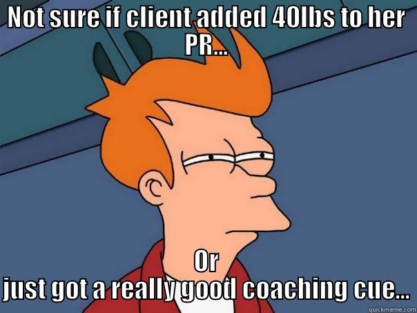 NOT SURE IF CLIENT ADDED 40LBS TO HER PR... OR JUST GOT A REALLY GOOD COACHING CUE... Futurama Fry