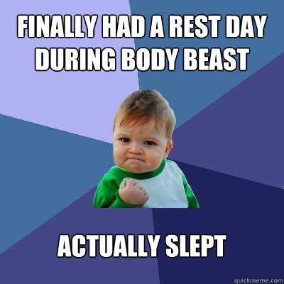 FINALLY HAD A REST DAY DURING BODY BEAST ACTUALLY SLEPT  Success Kid