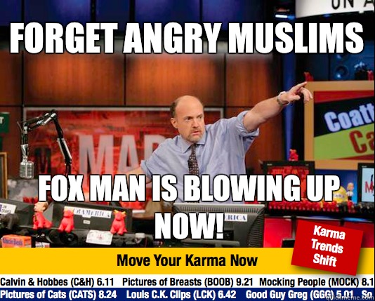 Forget angry Muslims Fox man is blowing up now!  - Forget angry Muslims Fox man is blowing up now!   Mad Karma with Jim Cramer