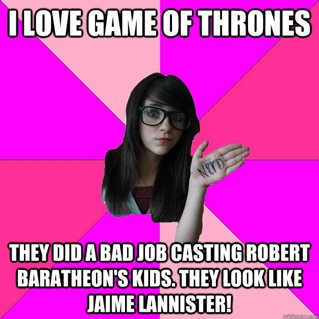 I love game of thrones They did a bad job casting Robert Baratheon's kids. They look like Jaime Lannister! - I love game of thrones They did a bad job casting Robert Baratheon's kids. They look like Jaime Lannister!  Idiot Nerd Girl