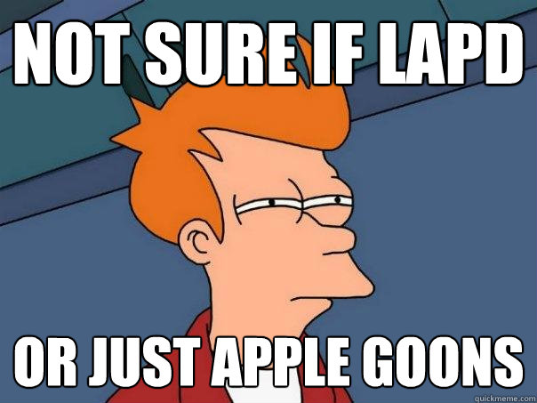 Not sure if LAPD or just apple goons  Futurama Fry