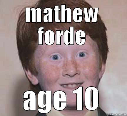 the truth - MATHEW FORDE AGE 10 Over Confident Ginger